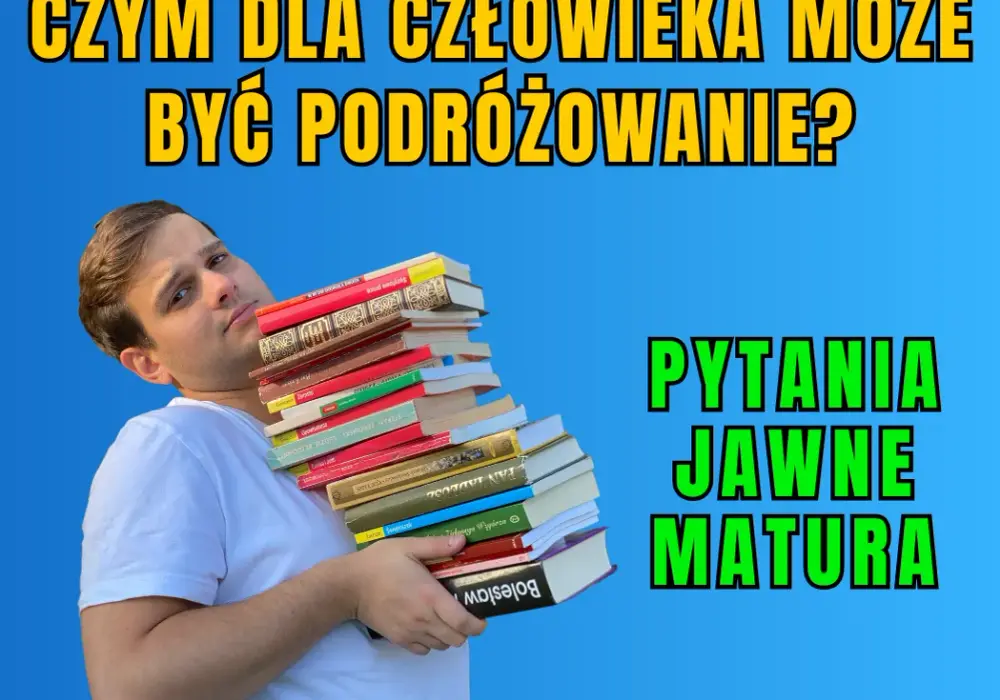 Czy podróże kształcą - najlepsze argumenty z literatury na maturę 2025