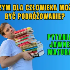 Czy podróże kształcą - najlepsze argumenty z literatury na maturę 2025