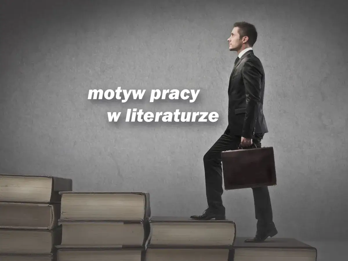 Zdjęcie Znaczenie pracy w życiu człowieka na przykładach z literatury polskiej