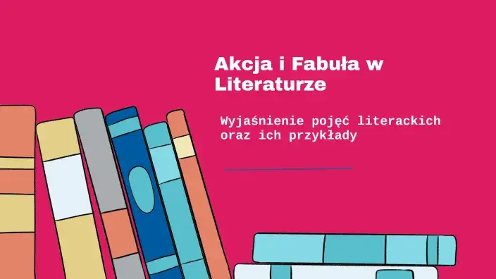 Akcja w literaturze: co to jest i jakie ma znaczenie w narracji